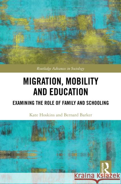 Migration, Mobility and Education: Examining the Role of Family and Schooling Kate Hoskins Bernard Barker 9781032727950 Routledge