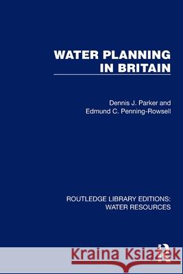 Water Planning in Britain Edmund C. (Middlesex University, UK) Penning-Rowsell 9781032728308
