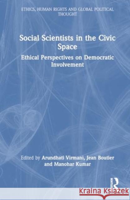 Social Scientists in the Civic Space: Ethical Perspectives on Democratic Involvement Arundhati Virmani Jean Boutier Manohar Kumar 9781032729084 Taylor & Francis Ltd