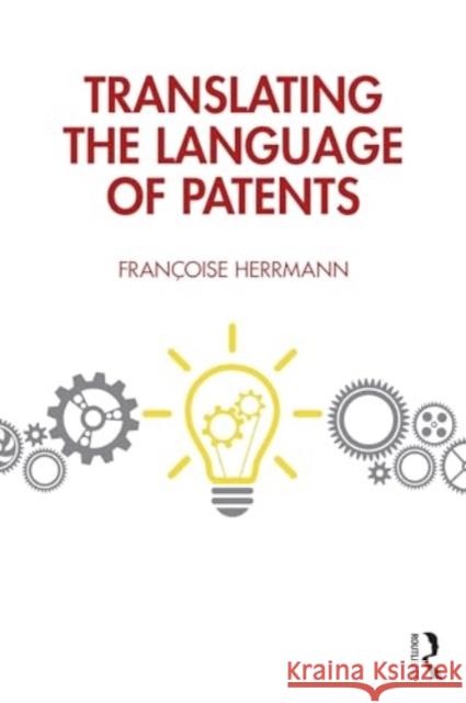 Translating the Language of Patents Fran?oise Herrmann 9781032729251 Routledge