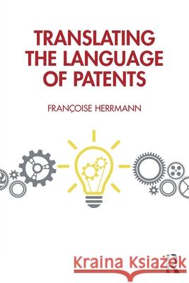 Translating the Language of Patents Fran?oise Herrmann 9781032729251 Routledge