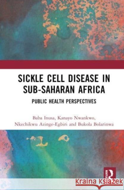 Sickle Cell Disease in Sub-Saharan Africa Bukola Bolarinwa 9781032729411 Taylor & Francis Ltd