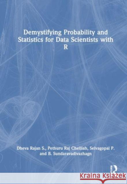 Demystifying Probability and Statistics for Data Scientists with R B. Sundaravadivazhagn 9781032729558 Taylor & Francis Ltd