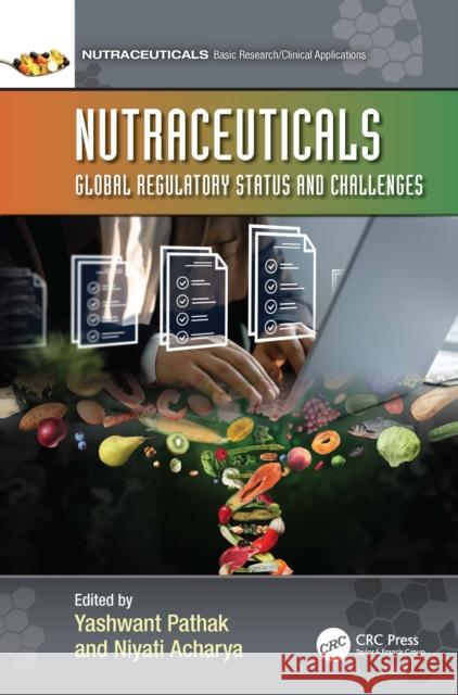 Nutraceuticals: Global Regulatory Status and Challenges Yashwant V. Pathak Niyati Acharya 9781032729848 CRC Press