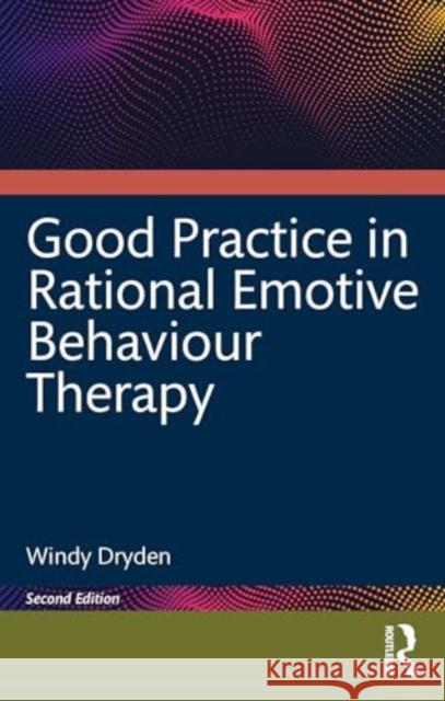 Good Practice in Rational Emotive Behaviour Therapy Windy Dryden 9781032729862