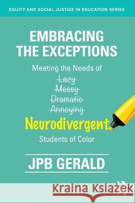 Embracing the Exceptions: Meeting the Needs of Neurodivergent Students of Color Jpb Gerald 9781032729961 Routledge