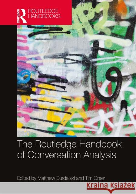 The Routledge Handbook of Conversation Analysis Matthew Burdelski Tim Greer 9781032730011 Routledge