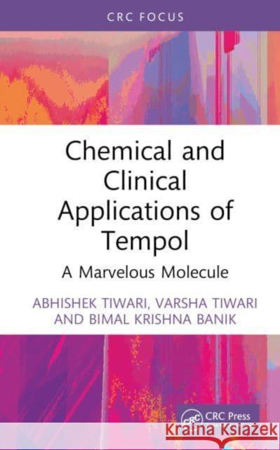 Chemical and Clinical Applications of Tempol: A Marvelous Molecule Abhishek Tiwari Varsha Tiwari Bimal Krishna Banik 9781032730028