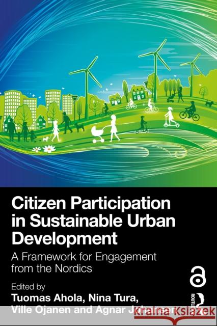 Citizen Participation in Sustainable Urban Development: A Framework for Engagement from the Nordics Tuomas Ahola Nina Tura Ville Ojanen 9781032730271 Routledge
