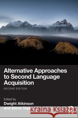 Alternative Approaches to Second Language Acquisition Dwight Atkinson Elena Taylor 9781032730677