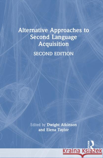 Alternative Approaches to Second Language Acquisition Dwight Atkinson Elena Taylor 9781032730691