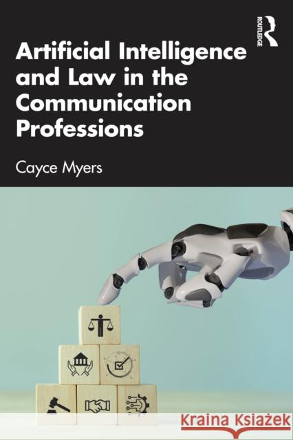 Artificial Intelligence and Law in the Communication Professions Cayce Myers 9781032730738 Routledge