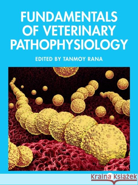 Fundamentals of Veterinary Pathophysiology Tanmoy Rana 9781032731230 CRC Press