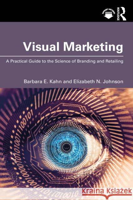 Visual Marketing: A Practical Guide to the Science of Branding & Retailing Elizabeth N. Johnson 9781032731322 Routledge