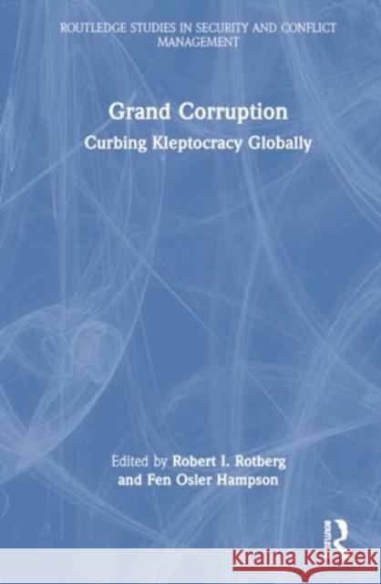 Grand Corruption: Curbing Kleptocracy Globally Robert I. Rotberg Fen Osler Hampson 9781032731568 Routledge