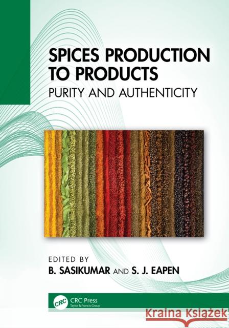 Spices: Ensuring Purity and Authenticity from Produce to Product B. Sasikumar S. J. Eapen 9781032732091 CRC Press