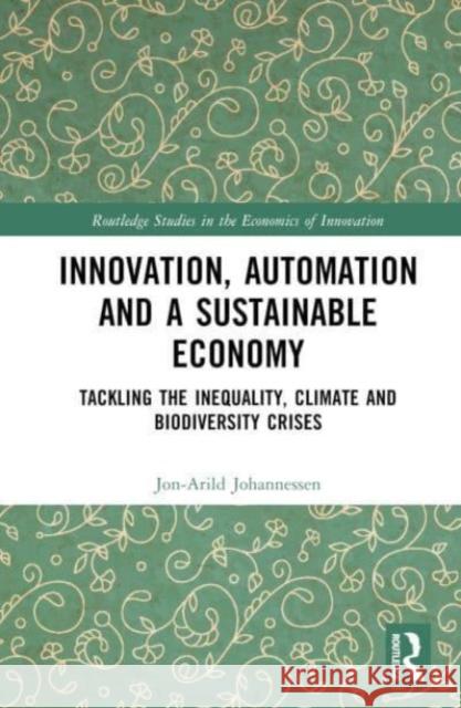 Innovation, Automation and a Sustainable Economy Jon-Arild (Nord University, Oslo, Norway) Johannessen 9781032732404 Taylor & Francis Ltd