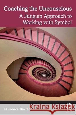 Coaching the Unconscious: A Jungian Approach to Working with Symbol Laurence Barrett 9781032732442 Routledge