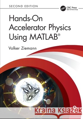 Hands-On Accelerator Physics Using MATLAB® Volker (Department of Physics and Astronomy, Uppsala University, Sweden) Ziemann 9781032732497