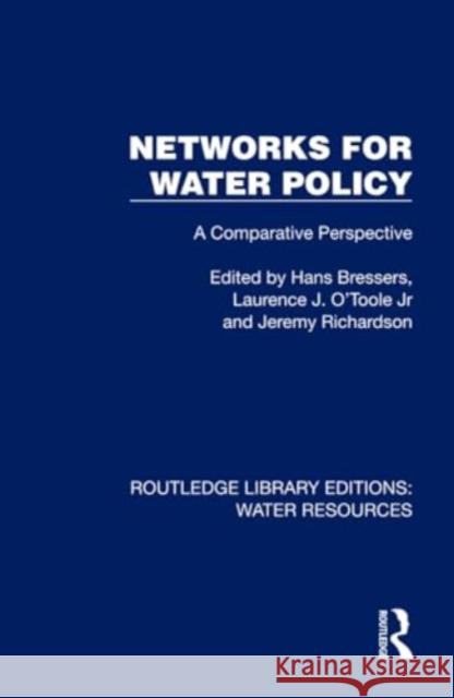 Networks for Water Policy: A Comparative Perspective Hans Bressers Laurence J. O'Toole Jeremy Richardson 9781032732596