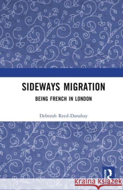 Sideways Migration: Being French in London Deborah Reed-Danahay 9781032732831