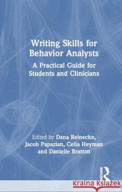 Writing Skills for Behavior Analysts: A Practical Guide for Students and Clinicians Dana Reinecke Charissa Knihtila Jacob Papazian 9781032732879 Routledge