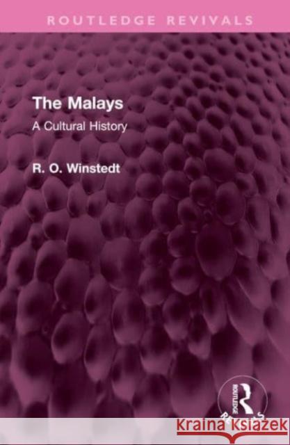 The Malays: A Cultural History R. O. Winstedt 9781032733043 Routledge