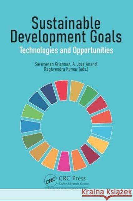 Sustainable Development Goals: Technologies and Opportunities Saravanan Krishnan A. Jose Anand Raghvendra Kumar 9781032733067 CRC Press