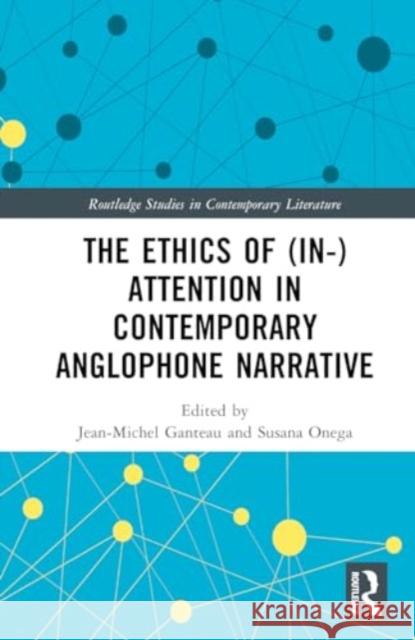 The Ethics of (In-)Attention in Contemporary Anglophone Narrative Jean-Michel Ganteau Susana Onega 9781032733128