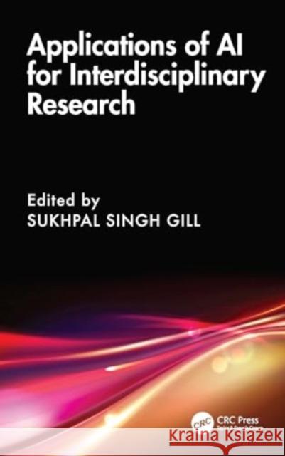 Applications of AI for Interdisciplinary Research Sukhpal Singh Gill 9781032733302