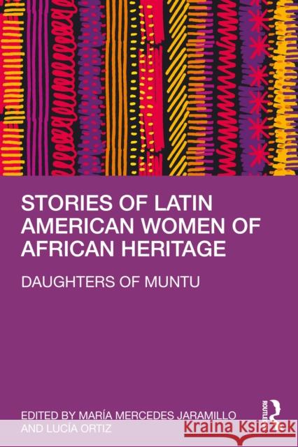 Stories of Latin American Women of African Heritage: Daughters of Muntu Mar?a Mercedes Jaramillo Luc?a Ortiz 9781032733401 Routledge