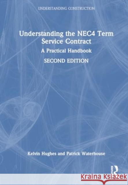 Understanding the Nec4 Term Service Contract: A Practical Handbook Kelvin Hughes Patrick Waterhouse 9781032733463 Routledge