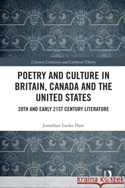 Poetry and Culture in Britain, Canada and the United States: 20th and Early 21st Century Literature Jonathan Lock 9781032733609 Routledge