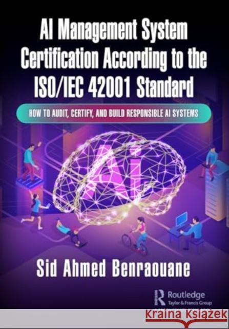 Using the Iso/Iec 42001 Artificial Intelligence Management System: A Practical Guide to Implementing and Building a Responsible AI System Sid Benraouane 9781032733944 Productivity Press
