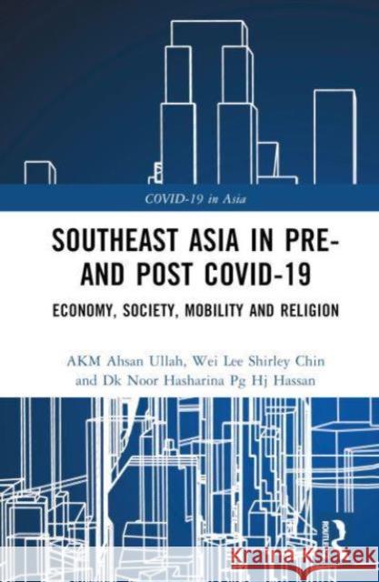 Southeast Asia in Pre- and Post COVID-19 Dk Noor Hasharina Pg Hj (Universiti Brunei Darussalam, Brunei) Hassan 9781032734064