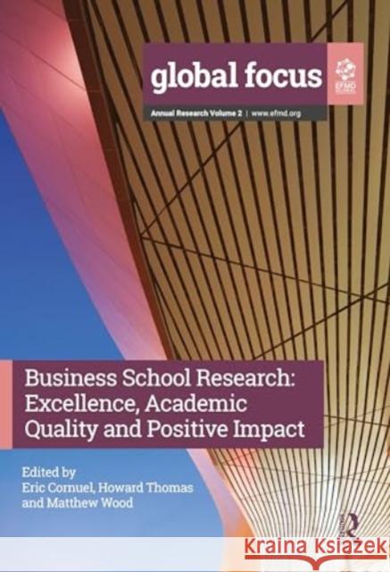 Business School Research: Excellence, Academic Quality and Positive Impact Eric Cornuel Howard Thomas Matthew Wood 9781032734569 Routledge