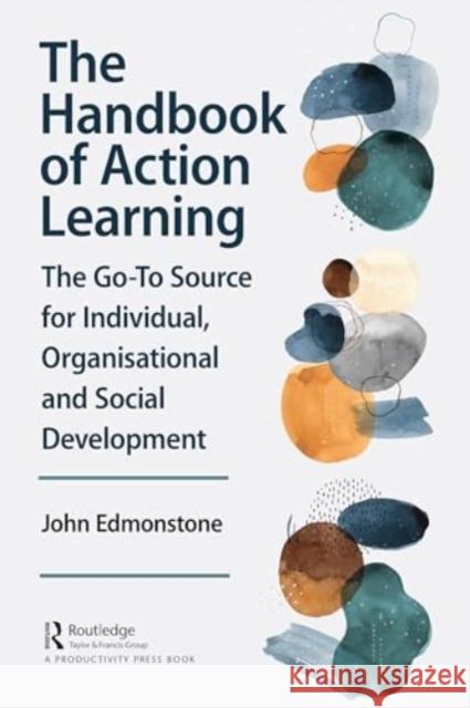 The Handbook of Action Learning John (Senior Research Fellow, School of Social Science & Public Policy, Keele University, Keele, Staffordshire, ST5 5BG, 9781032734866 Taylor & Francis Ltd