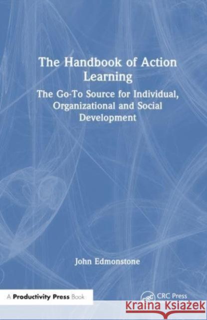 The Handbook of Action Learning John (Senior Research Fellow, School of Social Science & Public Policy, Keele University, Keele, Staffordshire, ST5 5BG, 9781032734873 Taylor & Francis Ltd