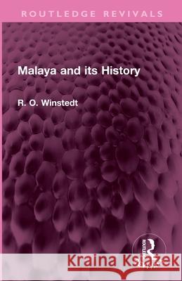 Malaya and Its History R. O. Winstedt 9781032734989 Routledge