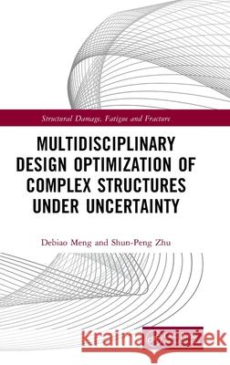 Multidisciplinary Design Optimization of Complex Structures Under Uncertainty Debiao Meng Shun-Peng Zhu 9781032735610