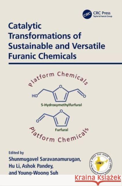 Catalytic Transformations of Sustainable and Versatile Furanic Chemicals S. Saravanamurugan Hu Li Ashok Pandey 9781032735672 Taylor & Francis Ltd