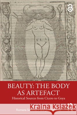 Beauty: The Body as Artefact: Historical Sources from Cicero to Goya Romana Sammern Julia Saviello 9781032735702 Routledge
