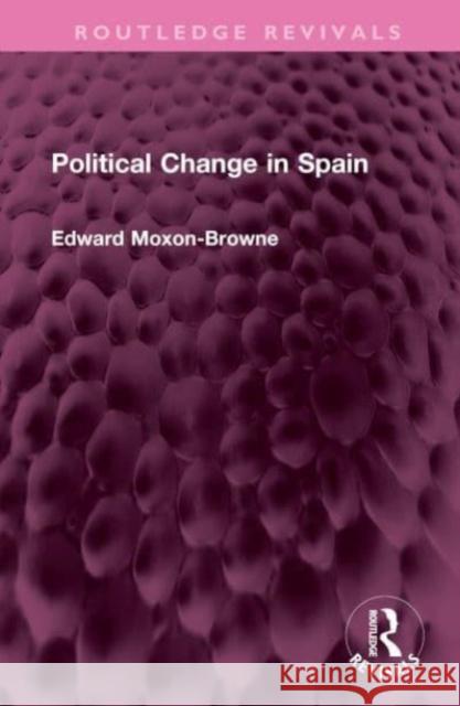 Political Change in Spain Edward Moxon-Browne 9781032736334