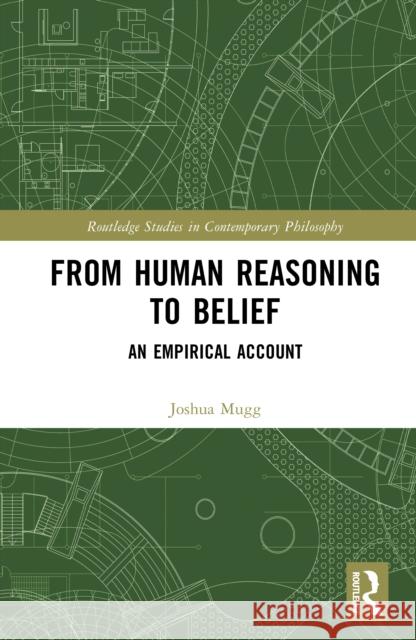 From Human Reasoning to Belief: An Empirical Account Joshua (Park University, USA) Mugg 9781032736952 Routledge