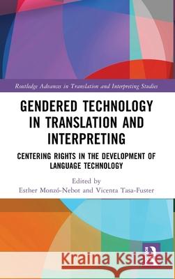 Gendered Technology in Translation and Interpreting: Centering Rights in the Development of Language Technology Esther Monz?-Nebot Vicenta Tasa-Fuster 9781032736969 Routledge