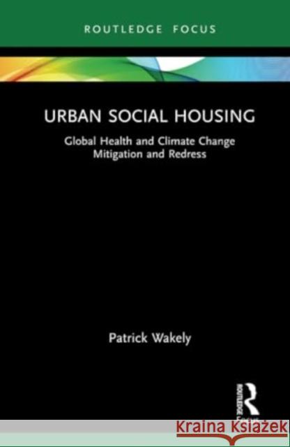 Urban Social Housing Patrick Wakely 9781032737065 Taylor & Francis Ltd