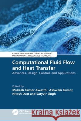 Computational Fluid Flow and Heat Transfer: Advances, Design, Control, and Applications Mukesh Kumar Awasthi Ashwani Kumar Nitesh Dutt 9781032737133