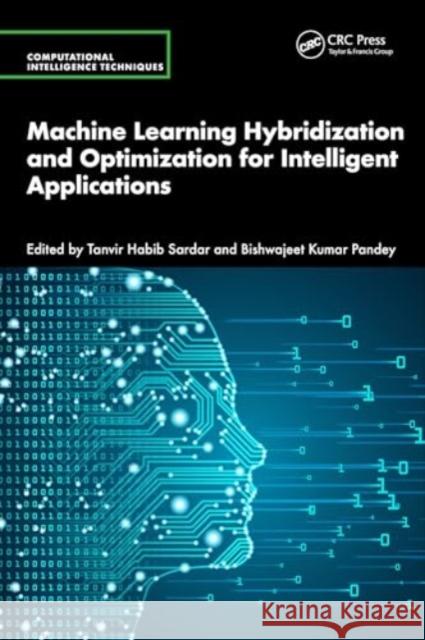 Machine Learning Hybridization and Optimization for Intelligent Applications Tanvir Habib Sardar Bishwajeet Kumar Pandey 9781032737539 CRC Press