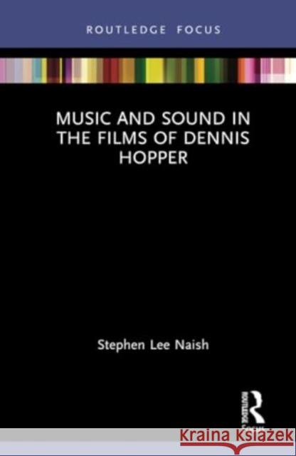 Music and Sound in the Films of Dennis Hopper Stephen Lee Naish 9781032737690 Routledge