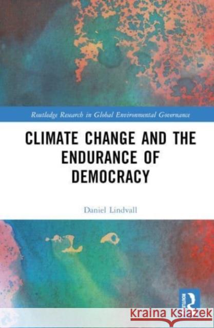 Climate Change and the Endurance of Democracy Daniel Lindvall 9781032737805 Taylor & Francis Ltd